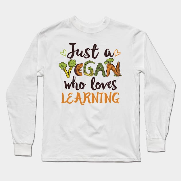 Just a Vegan who loves Learning Gift Long Sleeve T-Shirt by qwertydesigns